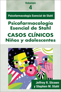 Psicofarmacología Esencial de Stahl Casos Clínicos Vol 4